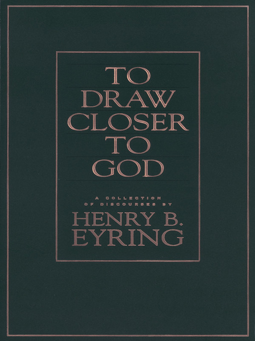 Title details for To Draw Closer to God by Henry B. Eyring - Available